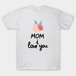 Mom I Love You T-Shirt